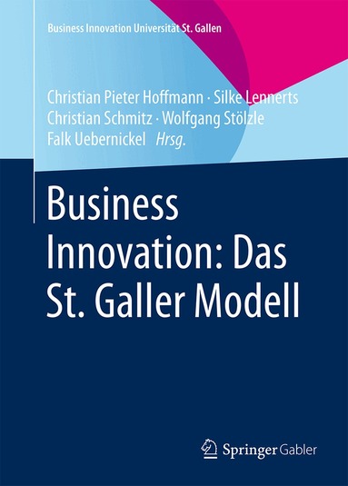 Christian Pieter Hoffmann, Silke Lennerts, Christian Schmitz, Wolfgang Stölzle, Falk Uebernickel - Business Innovation: Das St. Galler Modell, Inbunden