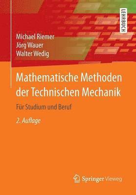 Mathematische Methoden Der Technischen Mechanik: Für Studium Und Beruf