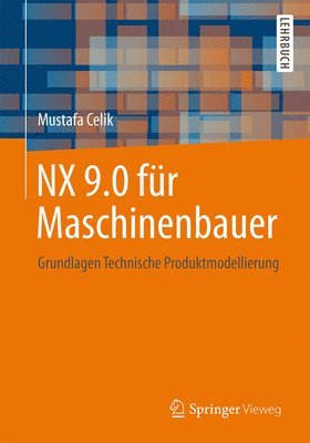 Mustafa Celik - NX 9.0 für Maschinenbauer, Häftad