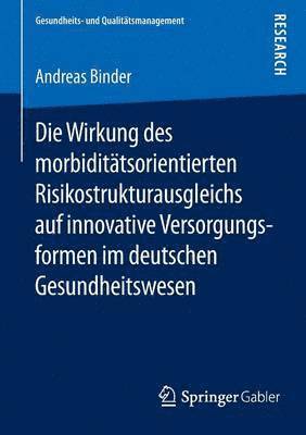 Andreas Binder - Die Wirkung des morbiditätsorientierten Risikostrukturausgleichs auf innovative Versorgungsformen im deutschen Gesundheitswesen, Häftad