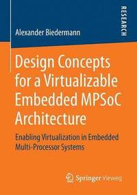 bokomslag Design Concepts for a Virtualizable Embedded MPSoC Architecture