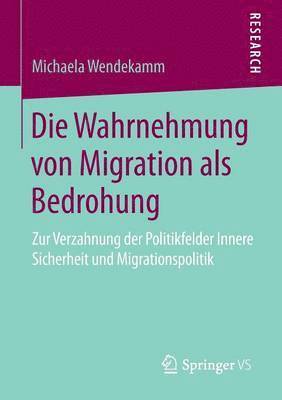 Michaela Wendekamm - Die Wahrnehmung von Migration als Bedrohung, Häftad