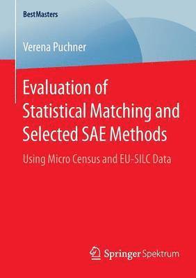 Evaluation of Statistical Matching and Selected SAE Methods 1