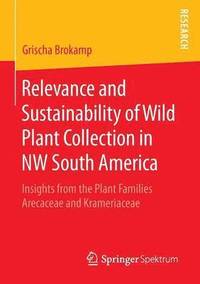 bokomslag Relevance and Sustainability of Wild Plant Collection in NW South America