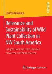 bokomslag Relevance and Sustainability of Wild Plant Collection in NW South America