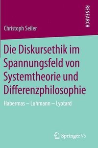 bokomslag Die Diskursethik im Spannungsfeld von Systemtheorie und Differenzphilosophie