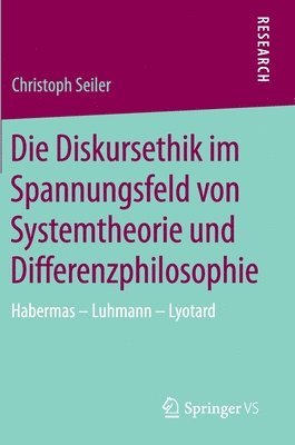 Die Diskursethik im Spannungsfeld von Systemtheorie und Differenzphilosophie 1
