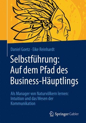 Daniel Goetz, Eike Reinhardt - Selbstführung: Auf dem Pfad des Business-Häuptlings, Inbunden