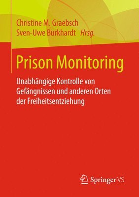 Christine M. Graebsch, Sven-Uwe Burkhardt - Prison Monitoring: Unabhängige Kontrolle Von Gefängnissen Und Anderen Orten Der Freiheitsentziehung, Häftad