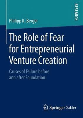 Philipp K. Berger - Role of Fear for Entrepreneurial Venture Creation, Häftad