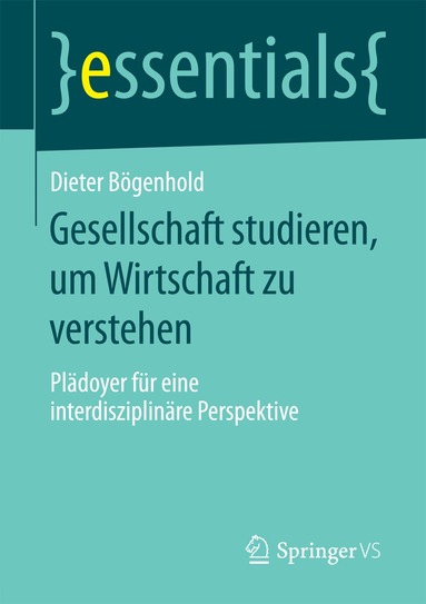 Dieter Bögenhold - Gesellschaft studieren, um Wirtschaft zu verstehen, Häftad