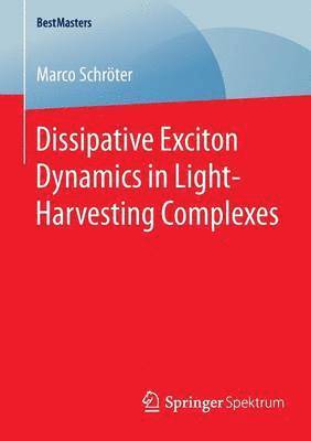 Marco Schröter - Dissipative Exciton Dynamics in Light-Harvesting Complexes, Häftad