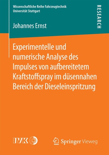 Johannes Ernst - Experimentelle und numerische Analyse des Impulses von aufbereitetem Kraftstoffspray im düsennahen Bereich der Dieseleinspritzung, Häftad