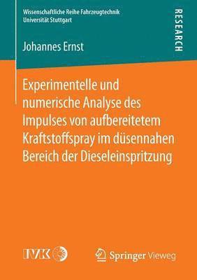 bokomslag Experimentelle und numerische Analyse des Impulses von aufbereitetem Kraftstoffspray im dsennahen Bereich der Dieseleinspritzung