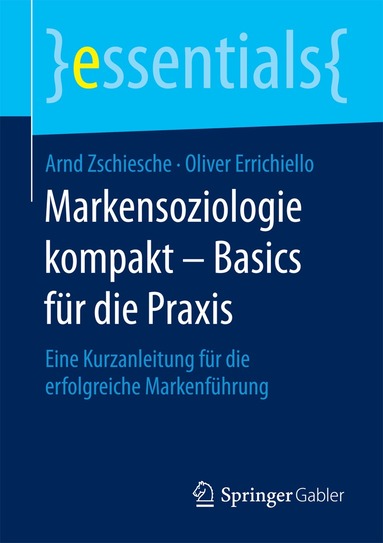 Arnd Zschiesche, Oliver Errichiello - Markensoziologie kompakt – Basics für die Praxis, Häftad