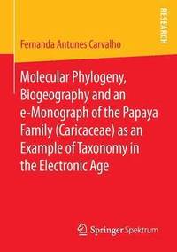 bokomslag Molecular Phylogeny, Biogeography and an e-Monograph of the Papaya Family (Caricaceae) as an Example of Taxonomy in the Electronic Age