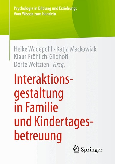 Heike Wadepohl, Katja Mackowiak, Klaus Froehlich-Gildhoff, Dörte Weltzien - Interaktionsgestaltung in Familie und Kindertagesbetreuung, Häftad