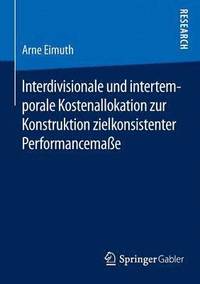 bokomslag Interdivisionale und intertemporale Kostenallokation zur Konstruktion zielkonsistenter Performancemae