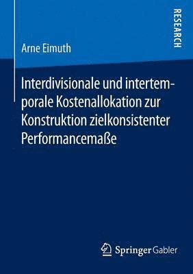 bokomslag Interdivisionale und intertemporale Kostenallokation zur Konstruktion zielkonsistenter Performancemaße