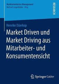 bokomslag Market Driven und Market Driving aus Mitarbeiter- und Konsumentensicht