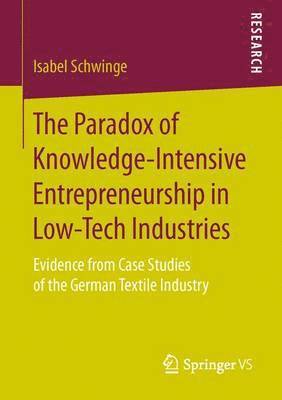 Isabel Schwinge - Paradox of Knowledge-Intensive Entrepreneurship in Low-Tech Industries, Häftad