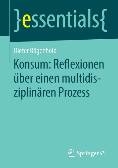 Dieter Bögenhold - Konsum: Reflexionen über einen multidisziplinären Prozess, Häftad