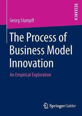 The Process of Business Model Innovation 1