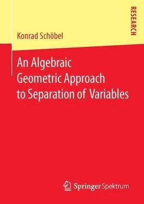 Konrad Schöbel - Algebraic Geometric Approach to Separation of Variables, Häftad