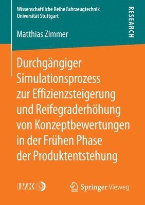 bokomslag Durchgngiger Simulationsprozess zur Effizienzsteigerung und Reifegraderhhung von Konzeptbewertungen in der Frhen Phase der Produktentstehung