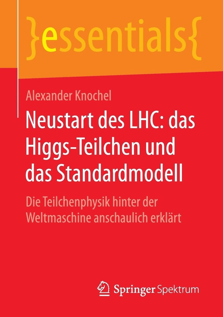 Neustart des LHC: das Higgs-Teilchen und das Standardmodell 1