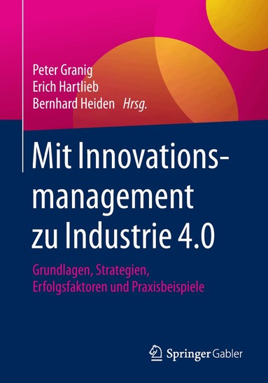 Peter Granig, Erich Hartlieb, Bernhard Heiden - Mit Innovationsmanagement zu Industrie 4.0, Häftad