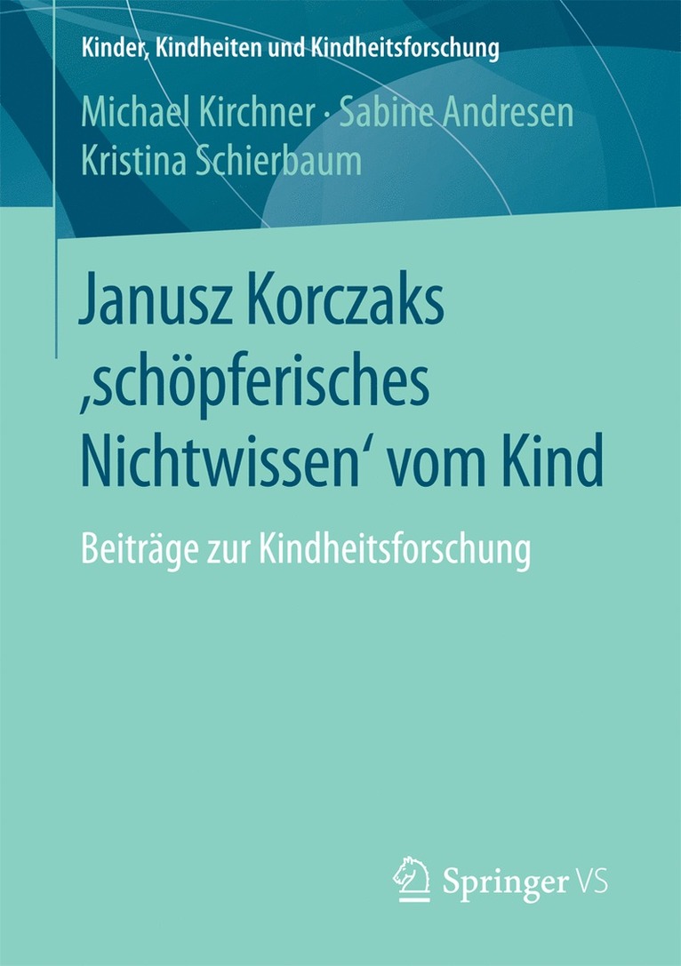 Michael Kirchner, Sabine Andresen, Kristina Schierbaum - Janusz Korczaks 'schöpferisches Nichtwissen' vom Kind, Häftad