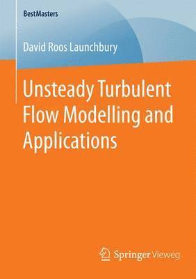 David Roos Launchbury - Unsteady Turbulent Flow Modelling and Applications, Häftad