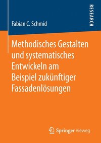 bokomslag Methodisches Gestalten und systematisches Entwickeln am Beispiel zukünftiger Fassadenlösungen
