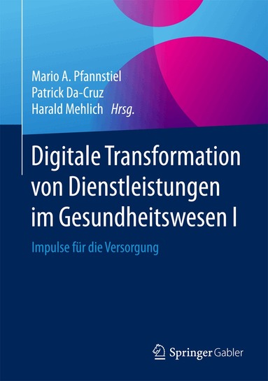 Mario A. Pfannstiel, Patrick Da-Cruz, Harald Mehlich - Digitale Transformation von Dienstleistungen im Gesundheitswesen I, Inbunden