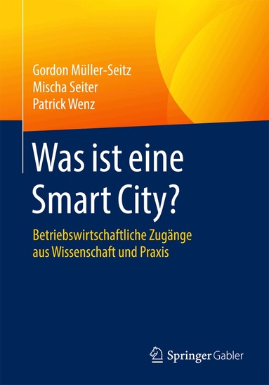 Gordon Müller-Seitz, Mischa Seiter, Patrick Wenz - Was ist eine Smart City?, Häftad