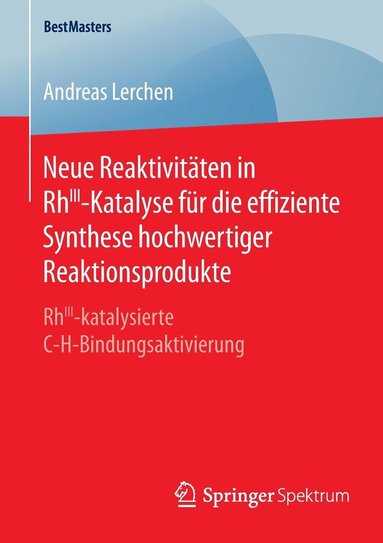 bokomslag Neue Reaktivitten in RhIII-Katalyse fr die effiziente Synthese hochwertiger Reaktionsprodukte