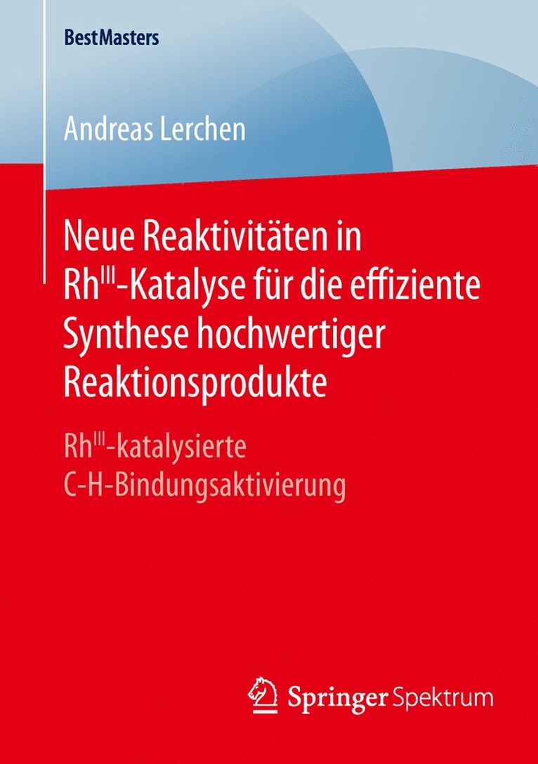 Andreas Lerchen - Neue Reaktivitäten in RhIII-Katalyse für die effiziente Synthese hochwertiger Reaktionsprodukte, Häftad