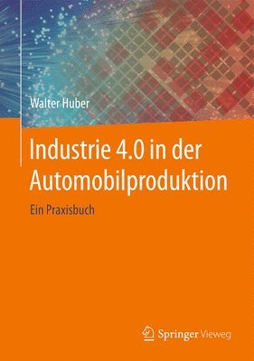 Walter Huber - Industrie 4.0 in der Automobilproduktion, Inbunden