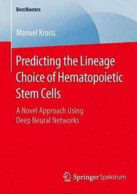 Manuel Kroiss - Predicting the Lineage Choice of Hematopoietic Stem Cells, Häftad