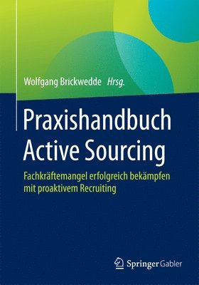 bokomslag Praxishandbuch Active Sourcing: Fachkraftemangel Erfolgreich Bekampfen Mit Proaktivem Recruiting