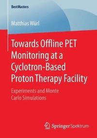 bokomslag Towards Offline PET Monitoring at a Cyclotron-Based Proton Therapy Facility