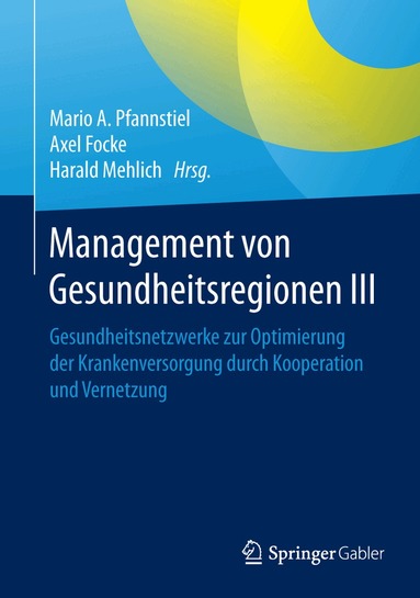 Mario A. Pfannstiel, Axel Focke, Harald Mehlich - Management von Gesundheitsregionen III, Inbunden