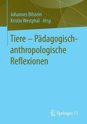 Johannes Bilstein, Kristin Westphal - Tiere - Pädagogisch-anthropologische Reflexionen, Häftad