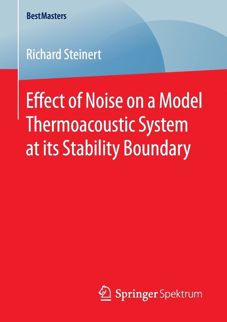 Richard Steinert - Effect of Noise on a Model Thermoacoustic System at its Stability Boundary, Häftad
