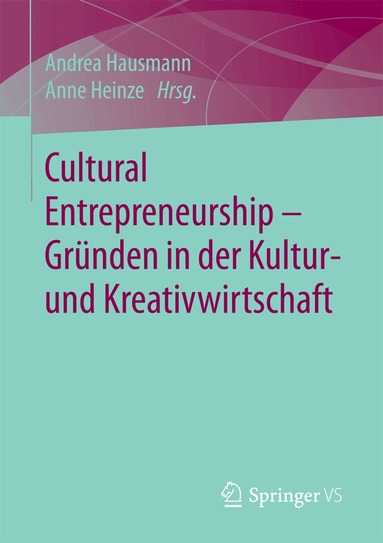 Andrea Hausmann, Anne Heinze - Cultural Entrepreneurship – Gründen in der Kultur- und Kreativwirtschaft, Häftad