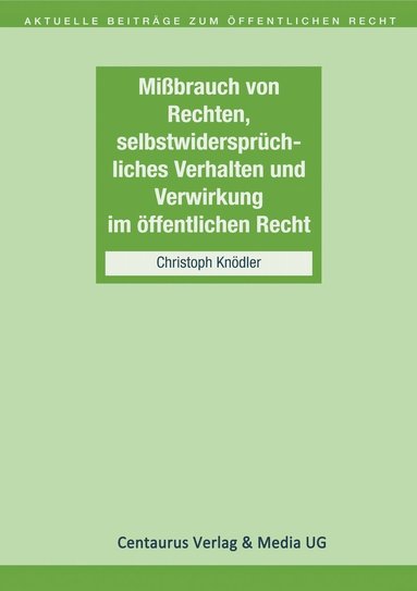 bokomslag Missbrauch von Rechten, selbstwidersprchliches Verhalten und Verwirkung im ffentlichen Recht