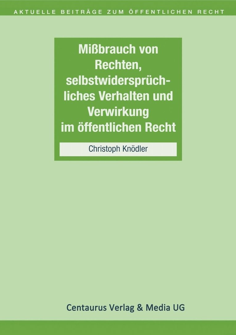 Missbrauch von Rechten, selbstwidersprüchliches Verhalten und Verwirkung im öffentlichen Recht