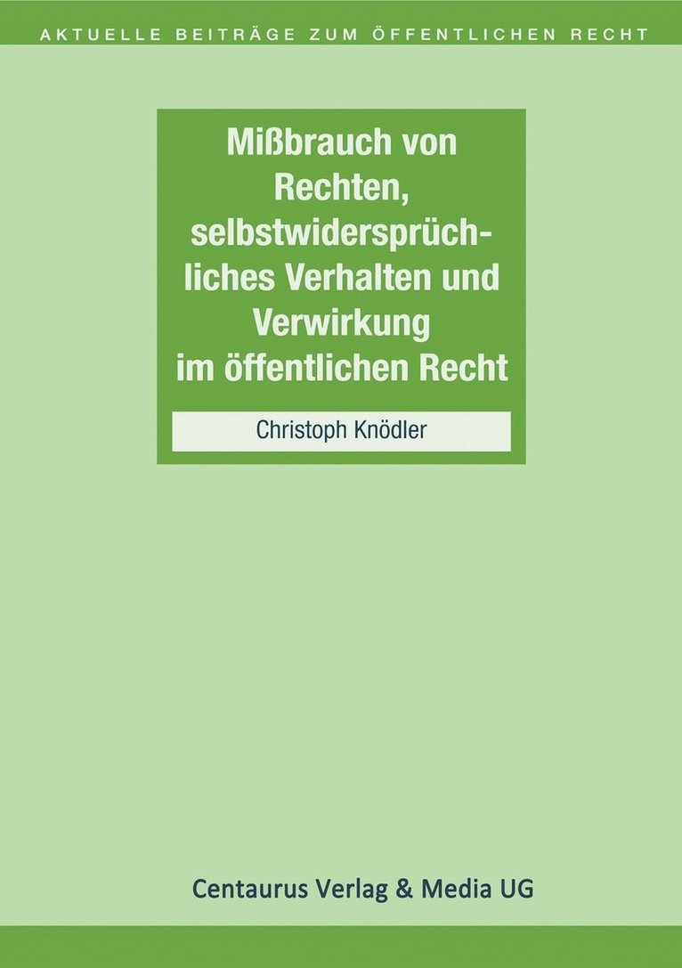 Missbrauch von Rechten, selbstwidersprchliches Verhalten und Verwirkung im ffentlichen Recht 1