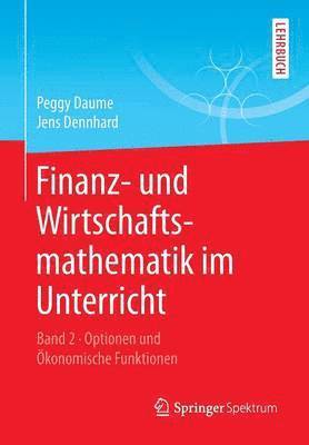 Peggy Daume, Jens Dennhard - Finanz- und Wirtschaftsmathematik im Unterricht Band 2, Häftad